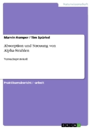 Absorption und Streuung von Alpha-Strahlen - Tim Sp&Atilde;&frac14;rkel, Marvin Kemper