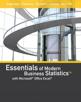 Essentials of Modern Business Statistics with MicrosoftÂ®Office ExcelÂ® (with XLSTAT Education Edition Printed AccessÂ®Card) - David Anderson, Dennis Sweeney, Thomas Williams, Jeffrey Camm, James Cochran