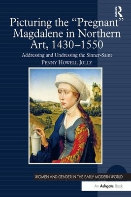 Picturing the 'Pregnant' Magdalene in Northern Art, 1430-1550 - Penny Howell Jolly