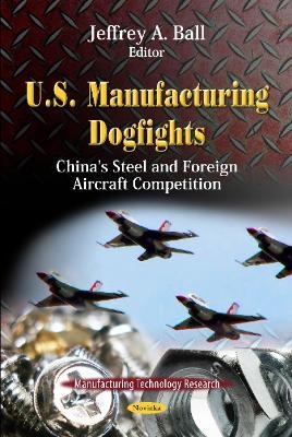 U.S. Manufacturing Dogfights - Jeffrey A Ball