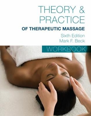 Student Workbook for Beck&acirc;&euro;&trade;s Theory & Practice of Therapeutic Massage - Mark Beck