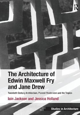 The Architecture of Edwin Maxwell Fry and Jane Drew - Iain Jackson, Jessica Holland