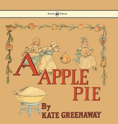 A Apple Pie - Illustrated by Kate Greenaway - Kate Greenaway