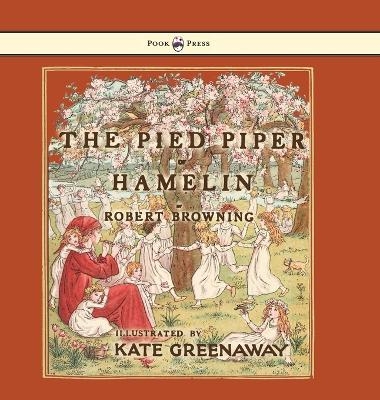 The Pied Piper of Hamelin - Robert Browning, Kate (Illus) Greenaway