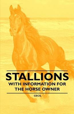 Stallions - With Information for the Horse Owner -  Cecil