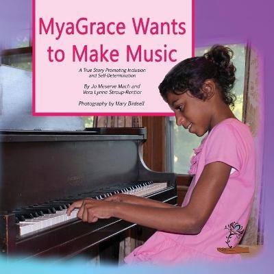 MyaGrace Wants to Make Music - Jo Meserve Mach, Vera Lynne Stroup-Rentier