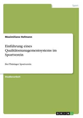 Einf&Atilde;&frac14;hrung eines Qualit&Atilde;&curren;tsmanagementsystems im Sportverein - Maximiliane Hofmann