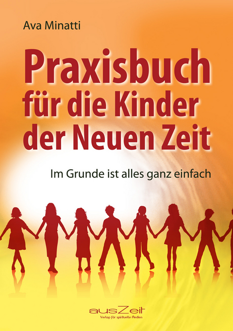Praxisbuch f&uuml;r die Kinder der Neuen Zeit - Ava Minatti