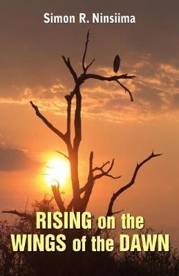 Rising on the Wings of the Dawn - Simon R. Ninsiima