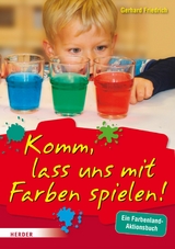 Komm, lass uns mit Farben spielen -  Gerhard Friedrich
