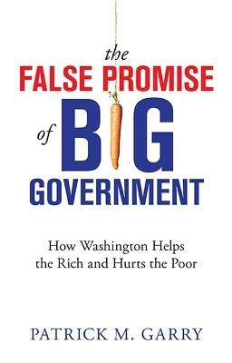 The False Promise of Big Government - Patrick M. Garry