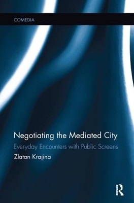Negotiating the Mediated City - Zlatan Krajina