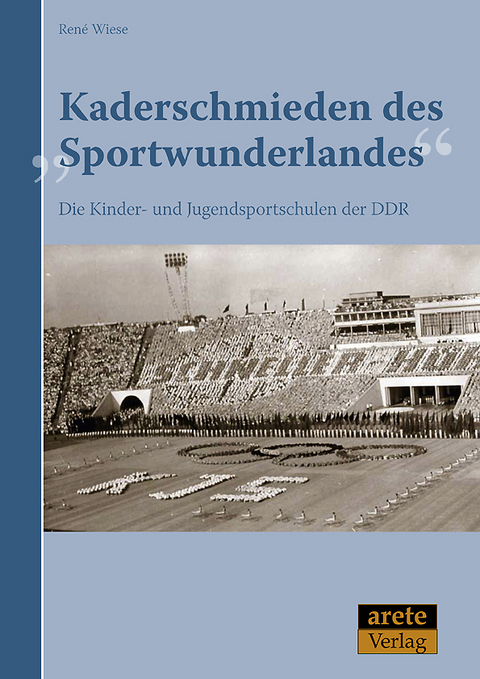 Kaderschmieden des "Sportwunderlandes" - Ren&eacute; Wiese