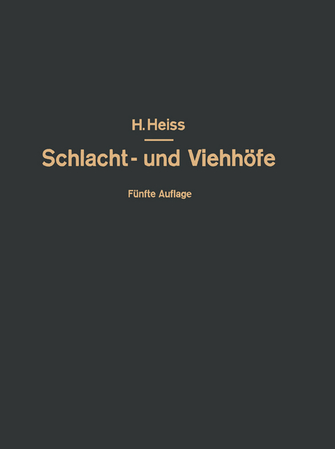 Bau, Einrichtung und Betrieb &ouml;ffentlicher Schlacht- und Viehh&ouml;fe - H. Heiss, O. Kammel, R. Heiss, Fr. Heiss