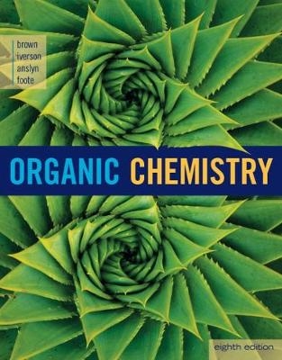 Organic Chemistry - William Brown, Brent Iverson, Eric Anslyn, Christopher Foote