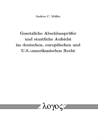 Gesetzliche Abschlussprüfer und staatliche Aufsicht im deutschen, europäischen und U.S.-amerikanischen Recht