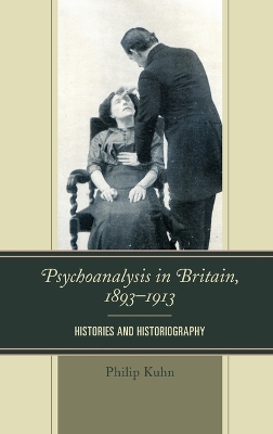 Psychoanalysis in Britain, 1893&ndash;1913 - Philip Kuhn