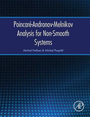 Poincar&eacute;-Andronov-Melnikov Analysis for Non-Smooth Systems - Michal Feckan, Michal Posp&iacute;&scaron;il