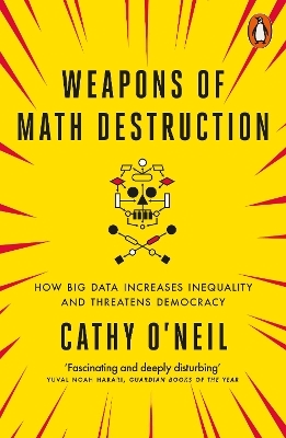 Weapons of Math Destruction - Cathy O'Neil