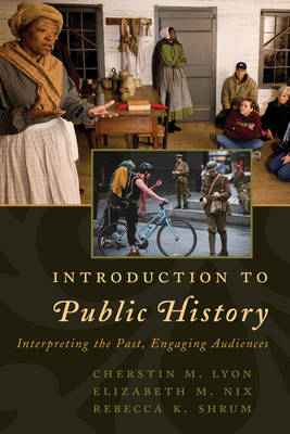 Introduction to Public History - Cherstin M. Lyon, Elizabeth  M. Nix, Rebecca K. Shrum