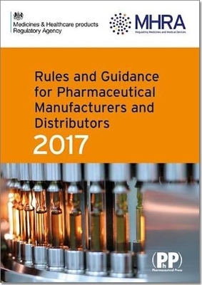 Rules and Guidance for Pharmaceutical Manufacturers and Distributors (Orange Guide) 2017 -  Medicines and Healthcare Products Regulatory Agency