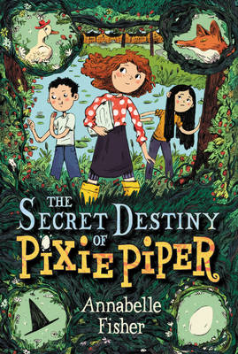 The Secret Destiny of Pixie Piper - Annabelle Fisher