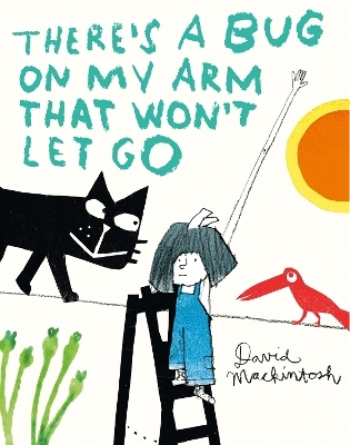There’s a Bug on My Arm that Won’t Let Go - David Mackintosh