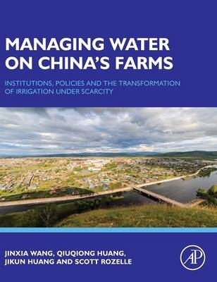 Managing Water on China's Farms - Jinxia Wang, Qiuqiong Huang, Jikun Huang, Scott Rozelle