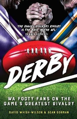 Derby: WA Footy Fans on the Game's Greatest Rivalry - David Whish-Wilson