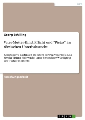 Vater-Mutter-Kind. Pflicht und "Pietas" im r&Atilde;&para;mischen Unterhaltsrecht - Georg Schilling