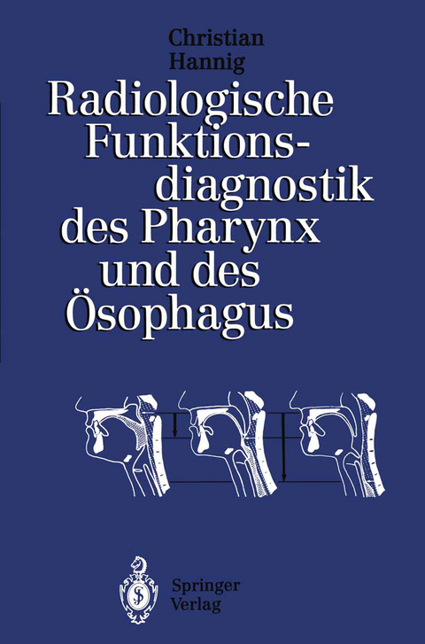Radiologische Funktionsdiagnostik des Pharynx und des &Ouml;sophagus - Christian Hannig