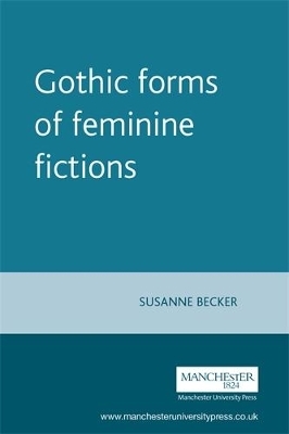 Gothic Forms of Feminine Fictions - Susanne Becker
