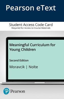 Meaningful Curriculum for Young Children -- Enhanced Pearson eText - Eva Moravcik, Sherry Nolte