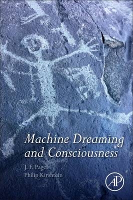 Machine Dreaming and Consciousness - J. F. Pagel, Philip Kirshtein