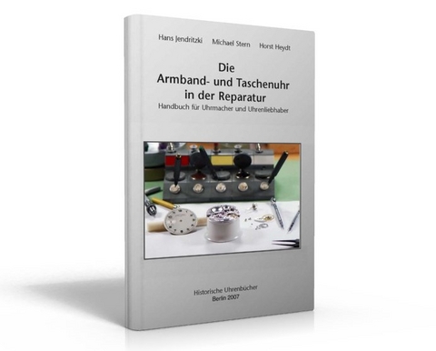 Die Armband- und Taschenuhr in der Reparatur - Michael Stern, Hans Jendritzki, Horst Heydt