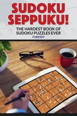 Sudoku Seppuku! the Hardest Book of Sudoku Puzzles Ever -  Left Brain Puzzles