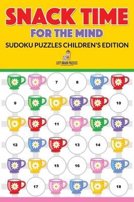 Snack Time for the Mind - Sudoku Puzzles Children's Edition