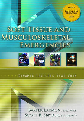 Soft Tissue and Musculoskeletal Emergencies, Dynamic Lecture Series - Baxter Larmon, Scott T. Snyder
