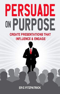 Persuade on Purpose: - Eric Fitzpatrick