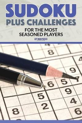Sudoku Plus Challenges for the Most Seasoned Players