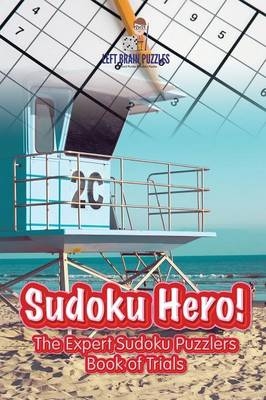 Sudoku Hero! the Expert Sudoku Puzzlers Book of Trials