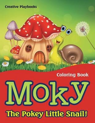 Moky - The Pokey Little Snail! Coloring Book -  Creative Playbooks