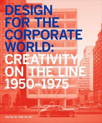 Design for the Corporate World 1950-1975 - Wim De Wit