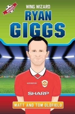 Ryan Giggs - Wing Wizard - Tom Oldfield, Matt Oldfield