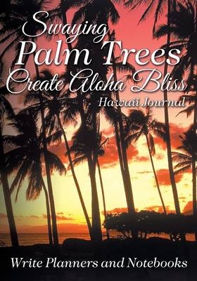 Swaying Palm Trees Create Aloha Bliss! Hawaii Journal -  Write Planners and Notebooks