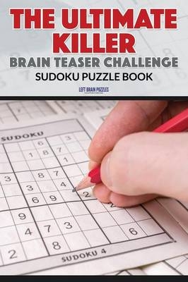 The Ultimate Killer Brain Teaser Challenge Sudoku Puzzle Book -  Left Brain Puzzles