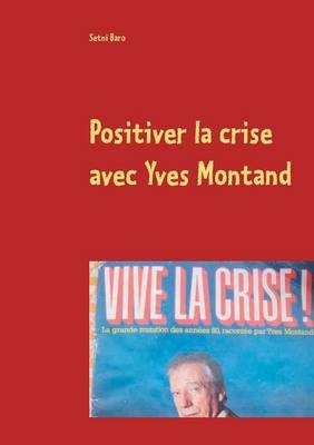 Positiver la crise avec Yves Montand - Setni Baro