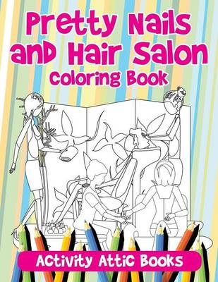 Pretty Nails and Hair Salon Coloring Book -  Activity Attic