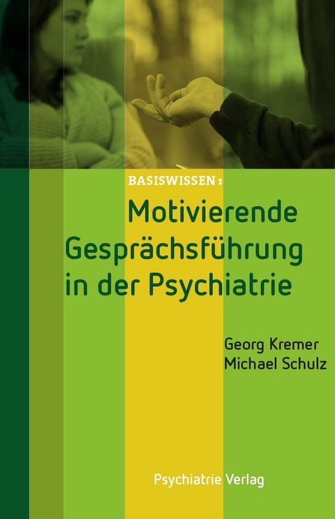 Motivierende Gespr&auml;chsf&uuml;hrung in der Psychiatrie - Georg Kremer, Michael Schulz