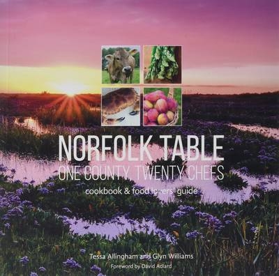 Norfolk Table: One County, Twenty Chefs - Tessa Allingham, Glyn Williams